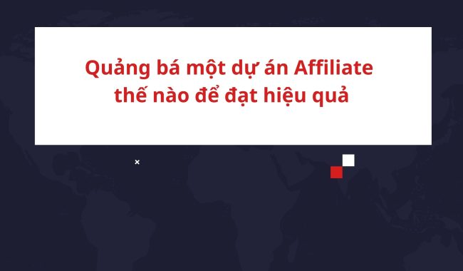 Quảng bá một dự án Affiliate Marketing thế nào để đạt hiệu quả