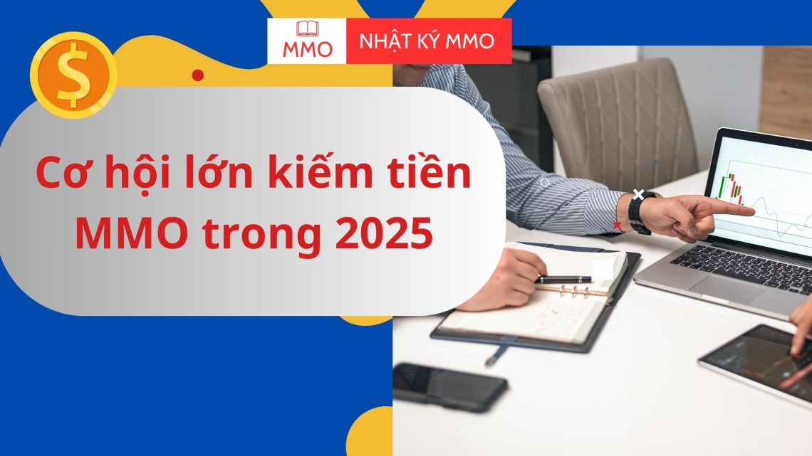 Cơ hội lớn kiếm tiền MMO trong 2025
