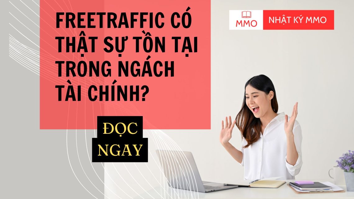 FREETRAFFIC CÓ THẬT SỰ TỒN TẠI TRONG NGÁCH TÀI CHÍNH?