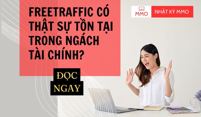 FREETRAFFIC CÓ THẬT SỰ TỒN TẠI TRONG NGÁCH TÀI CHÍNH?
