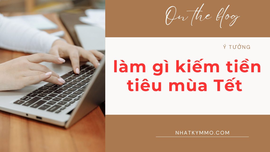 làm gì kiếm tiền tiêu mùa Tết