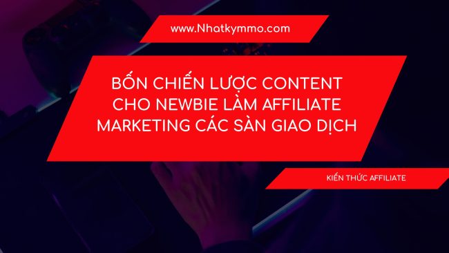 Bốn chiến lược content cho Newbie làm Affiliate Marketing các sàn giao dịch