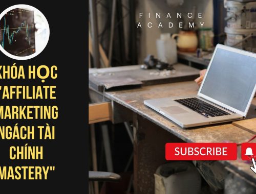 KHÓA HỌC "AFFILIATE MARKETING NGÁCH TÀI CHÍNH MASTERY"