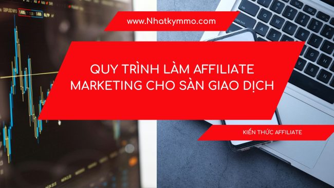 Quy trình làm Affiliate Marketing cho sàn giao dịch
